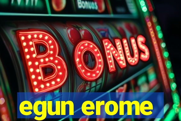 egun erome